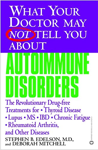9780446679244: What Your Doctor May Not Tell You About(TM): Autoimmune Disorders: The Revolutionary Drug-free Treatments for Thyroid Disease, Lupus, MS, IBD, Chronic ... Doctor May Not Tell You About...(Paperback))