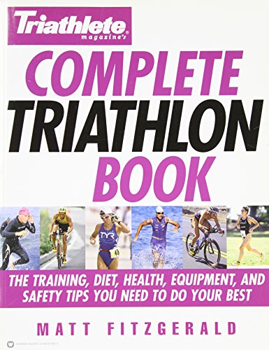 Beispielbild fr Triathlete Magazine's Complete Triathlon Book : The Training, Diet, Health, Equipment, and Safety Tips You Need to Do Your Best zum Verkauf von Better World Books