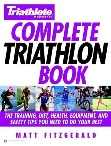 Stock image for Triathlete Magazine's Complete Triathlon Book: The Training, Diet, Health, Equipment, and Safety Tips You Need to Do Your Best Fitzgerald, Matt for sale by Aragon Books Canada