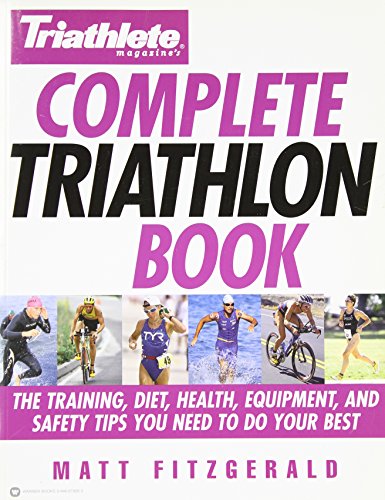 Stock image for Triathlete Magazine's Complete Triathlon Book: The Training, Diet, Health, Equipment, and Safety Tips You Need to Do Your Best for sale by Your Online Bookstore