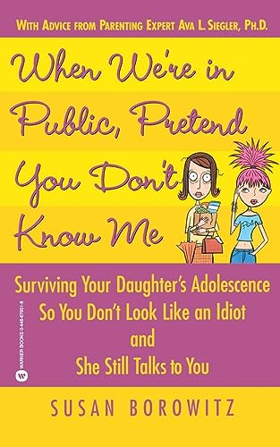 Beispielbild fr When We're in Public, Pretend You Don't Know Me: Surviving Your Daughter's Adolescence So You Don't Look Like an Idiot and She Still Talks to You zum Verkauf von SecondSale