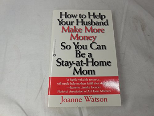 Beispielbild fr How to Help Your Husband Make More Money so You Can Be a Stay-at-Home Mom zum Verkauf von Robinson Street Books, IOBA