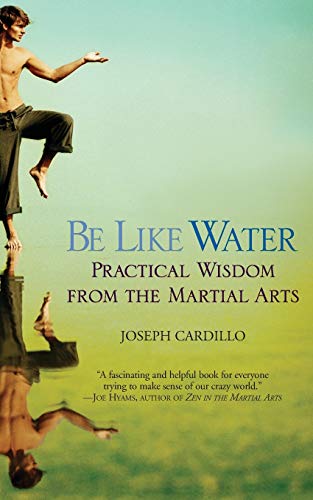 9780446690317: Be Like Water: Practical Wisdom from the Martial Arts