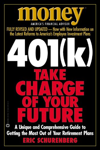 401(k) TAKE CHARGE OF YOUR FUTURE: A Unique and Comprehensive Guide to Getting the Most Out of Your Retirement Plans (9780446690324) by Schurenberg, Eric