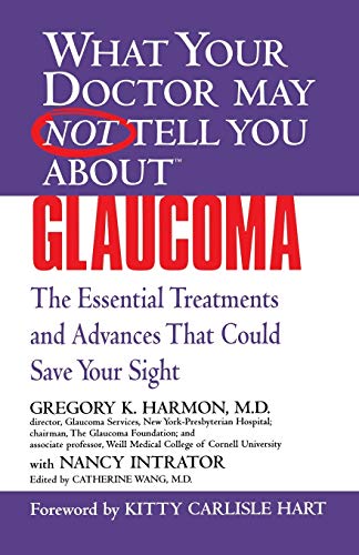 Beispielbild fr WHAT YOUR DOCTOR MAY NOT TELL YOU ABOUT (TM): GLAUCOMA: The Essential Treatments and Advances That Could Save Your Sight (What Your Doctor May Not Tell You About.(Paperback)) zum Verkauf von Half Price Books Inc.