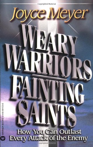 9780446691031: Weary Warriors, Fainting Saints: How You Can Outlast Every Attack of the Enemy