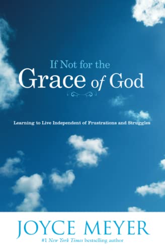 Imagen de archivo de If Not for the Grace of God: Learning to Live Independent of Frustrations and Struggles a la venta por Wonder Book