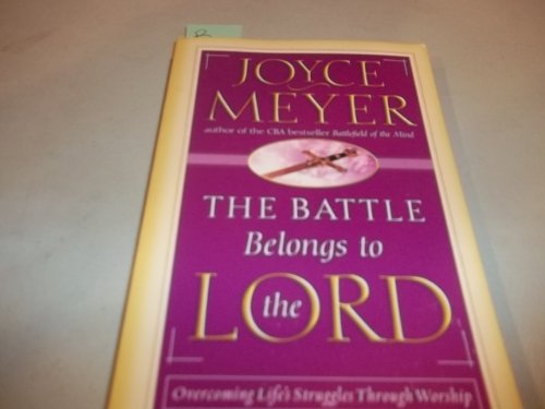 Imagen de archivo de The Battle Belongs to the Lord: Overcoming Life's Struggles Through Worship a la venta por Top Notch Books