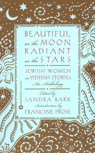 9780446691369: Beautiful as the Moon, Radiant as the Stars: Jewish Women in Yiddish Stories - An Anthology