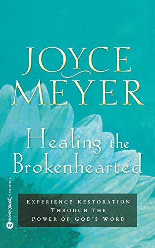 Healing the Brokenhearted: Experience Restoration Through the Power of God's Word (9780446691567) by Meyer, Joyce