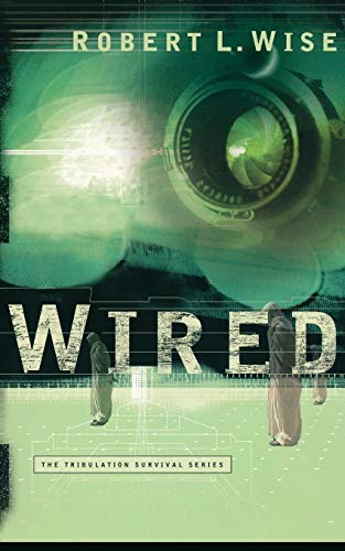 Wired (Tribulation Survival Series, Book 1) (9780446691635) by Wise, Robert L.
