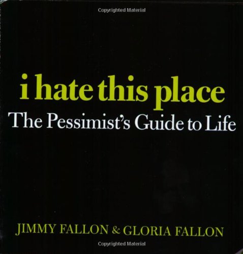 Beispielbild fr I Hate This Place: The Pessimist's Guide to Life zum Verkauf von Wonder Book