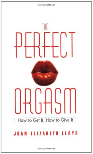 9780446692670: The Perfect Orgasm: How to Get It, How to Give It