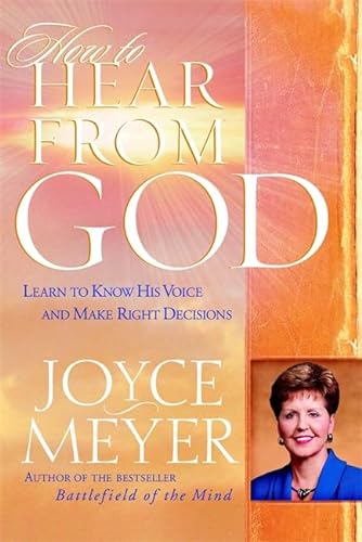 9780446692762: How to Hear from God: Learn to Know His Voice and Make Right Decisions