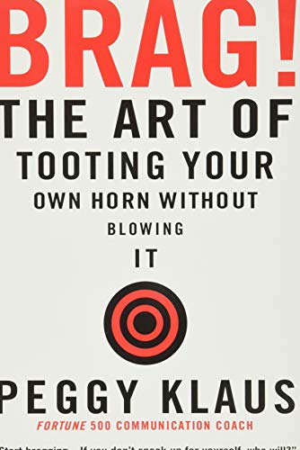 Stock image for Brag!: The Art of Tooting Your Own Horn without Blowing It for sale by SecondSale