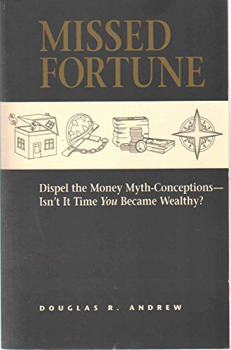 Imagen de archivo de Missed Fortune: Dispel the Money Myth-Conceptions--Isn't It Time You Became Wealthy? a la venta por Wonder Book