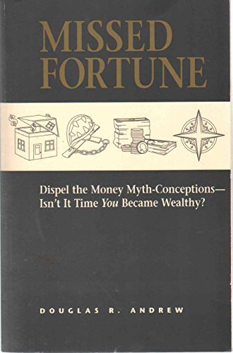 Stock image for Missed Fortune: Dispel the Money Myth-Conceptions--Isn't It Time You Became Wealthy? for sale by SecondSale