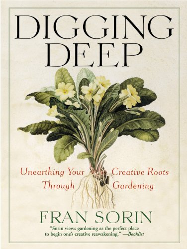 Stock image for Digging Deep : Unearthing Your Creative Roots Through Gardening for sale by Better World Books