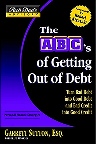 Beispielbild fr Rich Dad's Advisors�: The ABC's of Getting Out of Debt: Turn Bad Debt into Good Debt and Bad Credit into Good Credit zum Verkauf von Wonder Book
