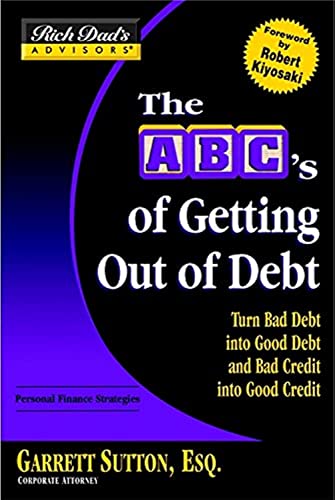 Imagen de archivo de Rich Dad's Advisors: The ABC's of Getting Out of Debt: Turn Bad Debt into Good Debt and Bad Credit into Good Credit a la venta por Gulf Coast Books