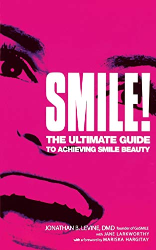 Imagen de archivo de Smile: The Ultimate Guide To Achieving Smile Beauty (With a foreword by Mariska Hargitay) a la venta por GloryBe Books & Ephemera, LLC