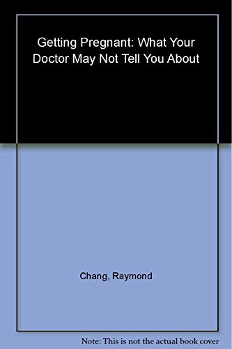 Beispielbild fr What Your Doctor May Not Tell You about Getting Pregnant : Boost Your Fertility with the Best of Traditional and Alternative Therapies zum Verkauf von Better World Books
