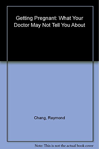 Imagen de archivo de What Your Doctor May Not Tell You about Getting Pregnant : Boost Your Fertility with the Best of Traditional and Alternative Therapies a la venta por Better World Books