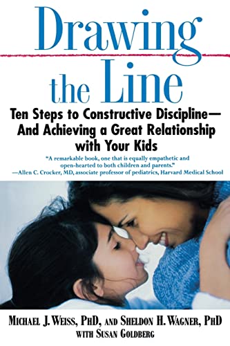 Drawing the Line: Ten Steps to Constructive Discipline--And Achieving a Great Relationship with Your Kids (9780446695008) by Weiss PhD, Michael J.; Wagner PhD, Sheldon H.; Goldberg, Susan