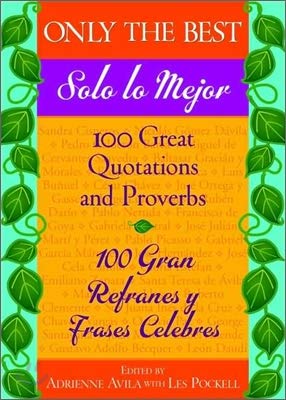 Beispielbild fr Only the Best/Solo lo Mejor : 100 Great Quotations and Proverbs / 100 Gran Refranes y Frases Celebres zum Verkauf von Better World Books