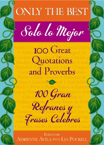 Stock image for Only the Best / Solo lo Mejor: 100 Great Quotations and Proverbs / 100 Gran Refranes y Frases Celebres for sale by The Maryland Book Bank