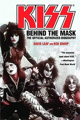KISS: Behind the Mask - The Official Authorized Biography (9780446695244) by Leaf, David; Sharp, Ken