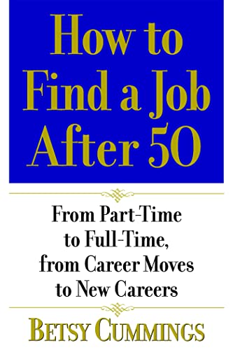 Beispielbild fr How to Find a Job After 50: From Part-Time to Full-Time, from Career Moves to New Careers zum Verkauf von Your Online Bookstore