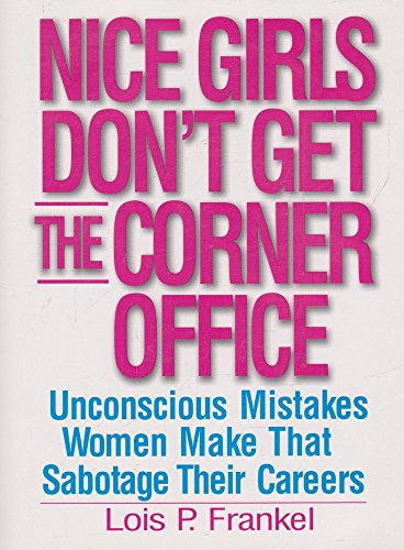 Beispielbild fr Nice Girls Dont Get the Corner Office : Unconscious Mistakes Women Make That Sabotage Their Careers zum Verkauf von Better World Books