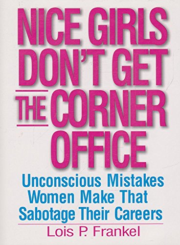 Stock image for Nice Girls Dont Get the Corner Office : Unconscious Mistakes Women Make That Sabotage Their Careers for sale by Better World Books