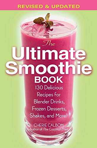 Stock image for The Ultimate Smoothie Book: 130 Delicious Recipes for Blender Drinks, Frozen Desserts, Shakes, and More! for sale by Orion Tech