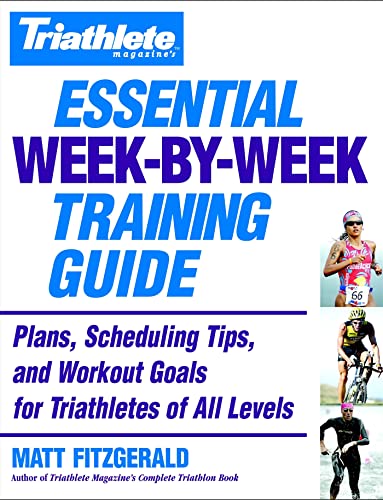 Stock image for Triathlete Magazines Essential Week-by-Week Training Guide: Plans, Scheduling Tips, and Workout Goals for Triathletes of All Levels for sale by Off The Shelf