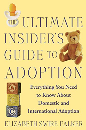 Stock image for The Ultimate Insider's Guide to Adoption: Everything You Need to Know About Domestic and International Adoption Falker, Elizabeth Swire for sale by GridFreed