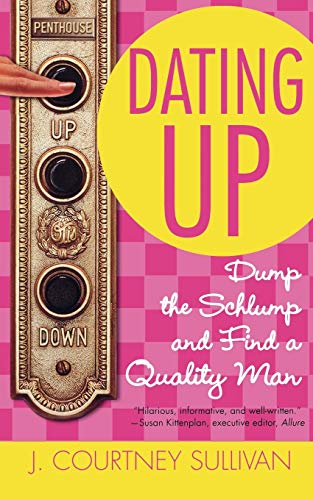 9780446697606: Dating Up: Dump the Schlump and Find a Quality Man