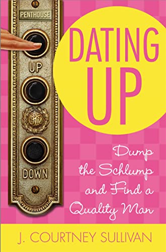 Stock image for Dating Up : Dump the Schlump and Find a Quality Man for sale by Better World Books