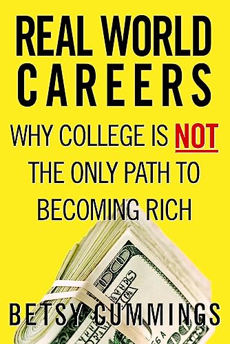 Imagen de archivo de Real World Careers: Why College Is Not the Only Path to Becoming Rich a la venta por Wonder Book