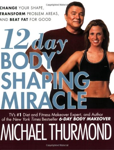 9780446698276: 12-Day Body Shaping Miracle: Change Your Shape, Transform Problem Areas, and Beat Fat for Good