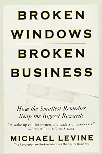 Beispielbild fr Broken Windows, Broken Business: How the Smallest Remedies Reap the Biggest Rewards zum Verkauf von BooksRun