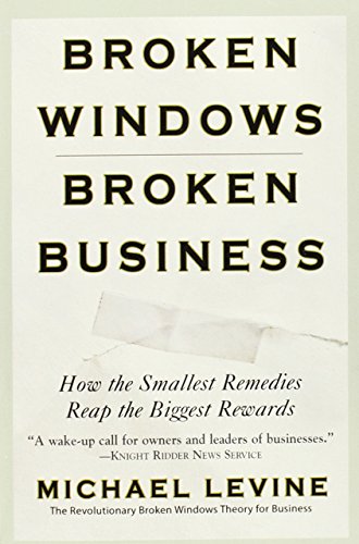 Stock image for Broken Windows, Broken Business: How the Smallest Remedies Reap the Biggest Rewards for sale by SecondSale