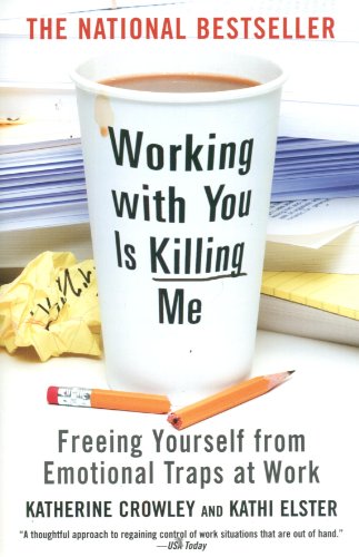 Stock image for Working With You is Killing Me: Freeing Yourself from Emotional Traps at Work for sale by SecondSale