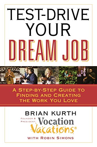 Imagen de archivo de Test-Drive Your Dream Job : A Step-by-Step Guide to Finding and Creating the Work You Love a la venta por Better World Books