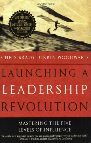 Launching a Leadership Revolution: Mastering the Five Levels of Influence (9780446699563) by Brady, Chris; Woodward, Orrin