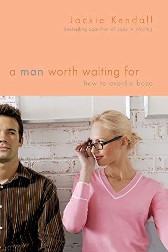 Stock image for A Man Worth Waiting For: How to Avoid a Bozo for sale by Orion Tech