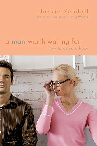 Stock image for A Man Worth Waiting For: How to Avoid a Bozo for sale by Your Online Bookstore