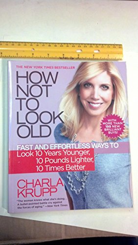 Beispielbild fr How Not to Look Old: Fast and Effortless Ways to Look 10 Years Younger, 10 Pounds Lighter, 10 Times Better zum Verkauf von Wonder Book