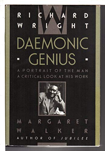 RICHARD WRIGHT, DAEMONIC GENIUS; A PORTRAIT OF THE MAN, A CRITICAL LOOK AT HIS WORK. [Richard Wri...